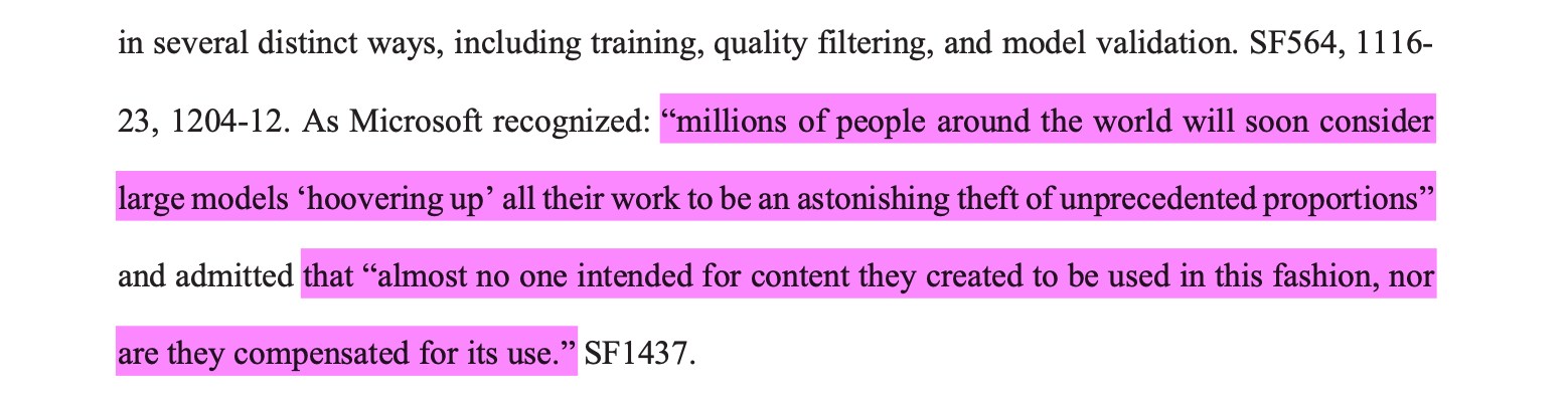 As Microsoft recognized: “millions of people around the world will soon considerlarge models ‘hoovering up’ all their work to be an astonishing theft of unprecedented proportions”and admitted that “almost no one intended for content they created to be used in this fashion, norare they compensated for its use.”